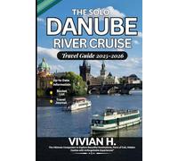 The Solo Danube River Cruise Travel Guide 2025-2026: The Ultimate Companion to Explore Beautiful Destinations, Ports of Call, Hidden Castles with Unforgettable Experiences.