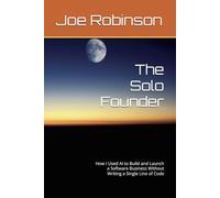 The Solo Founder: How I Used AI to Build and Launch a Software Business Without Writing a Single Line of Code