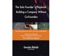 The Solo Founder`s Playbook: Building a Company Without Co-Founders