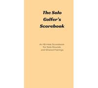 The Solo Golfer’s Scorebook: An 18-Hole Round Tracker for Independent Play