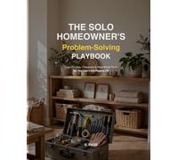 The Solo Homeowner's Problem-Solving Playbook: Logic Puzzles, Checklists & Real-World Fixes So You Don't Get Ripped Off | Home Maintenance Workbook ... Contractor Scripts & Quote Comparison Logs
