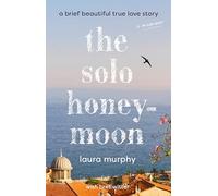 The Solo Honeymoon: A Brief Beautiful True Love Story