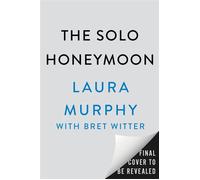 The Solo Honeymoon A Brief Beautiful True Love Story - Laura Murphy - Dutton - ebook (ePub) - Livre