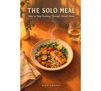 THE SOLO MEAL | How to Stop Rushing Through Dinner Alone: A Ritual for One | Presence, Plate, and Table