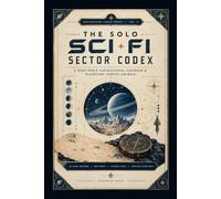 The Solo Sci-Fi Sector Codex: A Deep Space Navigational Logbook & Planetary Survey Journal: Hex Grid Sector Maps, Star System Telemetry, Ship Status ... Blueprints & d20 Oracles for Solo Sci-Fi RPGs