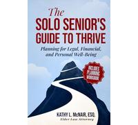 The Solo Senior's Guide To Thrive: Planning for Legal, Financial, and Personal Well-Being