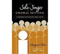 The Solo Singer in the Choral Setting: A Handbook for Achieving Vocal Health Olson, Margaret (Auteur)