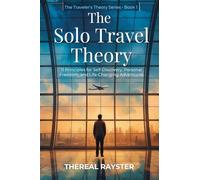 The Solo Travel Theory: 11 Principles for Self-Discovery, Personal Freedom, and Life-Changing Adventures