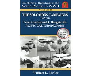 The Solomons Campaigns, 1942-1943: From Guadalcanal to Bougainville, Pacific War Turning Point