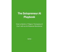The Solopreneur AI Playbook: How to Build a 7-Figure “Company of One” with an AI-Powered Workforce