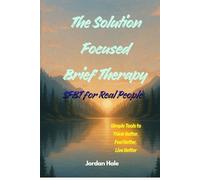 The Solution Focused Brief Therapy: SFBT for Real People