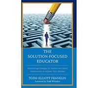The Solution-Focused Educator: Breakthrough Strategies for Teachers and School Administrators to Reframe Their Mindsets - [Version Originale] Inconnu (Auteur)