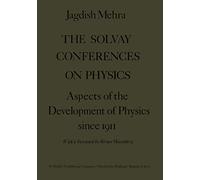 The Solvay Conferences on Physics: Aspects of the Development of Physics Since 1911