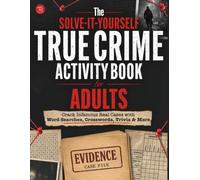 The Solve-It-Yourself True Crime Activity Book for Adults: Crack Infamous Real Cases with Word Searches, Crosswords, Trivia & More