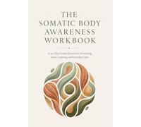 The Somatic Body Awareness Workbook: A 90-Day Guided Journal of Daily Drills, Body Scans, and Reflections for Grounding, Nervous System Care, and Everyday Calm