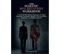 The Somatic BPD Recovery Workbook: A 12-W ody-Based Programme for Quiet Borderline Personality Disorder, Nervous System Regulation, and Hidden Intensity
