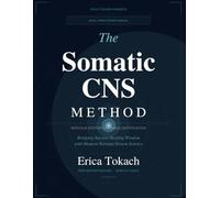 The Somatic CNS Method: Level I Practitioner Manual: Somatic Nervous System Coaching Certification SERIES