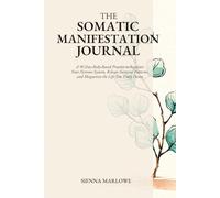 The Somatic Manifestation Journal: A 90-Day Body-Based Practice to Regulate Your Nervous System, Release Survival Patterns, and Magnetize the Life You Truly Desire