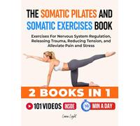 The Somatic Pilates and Somatic Exercises Book (2 in 1): Gentle Yoga and Somatic Movements To Release Stress and Calm Your Nervous System