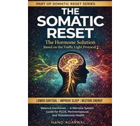 THE SOMATIC RESET The Hormone Solution: Balance Hormones, Lower Cortisol, Improve Sleep and Restore Energy - A Nervous System Guide for PCOS, Perimenopause and Testosterone Health