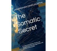 The Somatic Secret: Freedom from Anxiety, Trauma, and Thought Loops Through Vagal Safety and Witness Consciousness
