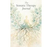 The Somatic Therapy Journal: A Daily Guide to Nervous System Regulation, Trauma Release, and Finding Safety. Includes Body Scans, Polyvagal State Tracker & Glimmer Log.