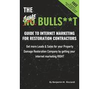 The SOME BS Guide to Internet Marketing for Restoration Contractors: The rules keep changing, but results still matter. Get found. Get leads. Laugh at the chaos.