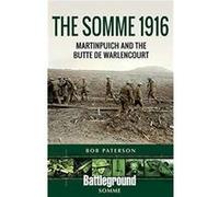 The Somme 1916: Martinpuich and the Butte De Warlencourt