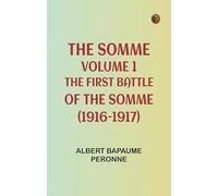 The Somme, Volume 1. The First Battle of the Somme (1916-1917)