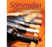 The Sommelier Prep Course by Gibson & Michael Le Cordon Bleu College of Culinary Arts & Scottsdale & AZ M. Gibson (Auteur)