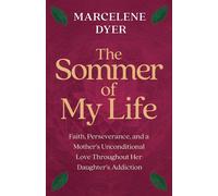 The Sommer of My Life Faith, Perseverance, and a Mother's Unconditional Love Throughout Her Daughter's Addiction - Marcelene Dyer - Hay House LLC - ebook (ePub) - Livre