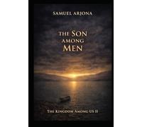 THE SON AMONG MEN: A Historical Novel Based on the Gospel According to Matthew: The Kingdom Among Us II