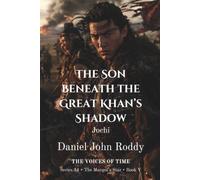 The Son Beneath the Great Khan's Shadow: Jochi (A Voices of Time Novel)