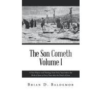 The Son Cometh Volume I: A True History And Theology From Forty Years Before The Birth Of Jesus To Forty Years After The Death Of Jesus
