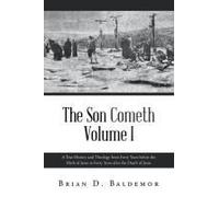 The Son Cometh Volume I: A True History And Theology From Forty Years Before The Birth Of Jesus To Forty Years After The Death Of Jesus