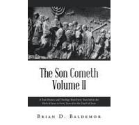 The Son Cometh Volume Ii: A True History And Theology From Forty Years Before The Birth Of Jesus To Forty Years After The Death Of Jesus