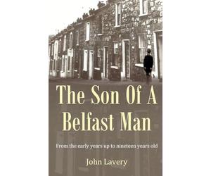 The Son Of A Belfast Man: From the early years up to nineteen years old