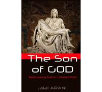 The Son of GOD: Rediscovering Faith in a Divided World