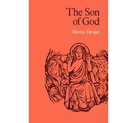 The Son of God: The Origin of Christology and the History of Jewish-Hellenistic Religion