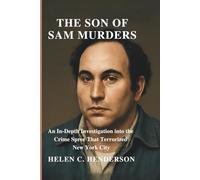 The Son of Sam Murders: An In-Depth Investigation into the Crime Spree That Terrorized New York City