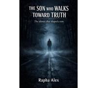 THE SON WHO WALKS TOWARDS THE TRUTH: The silence that shaped a son.