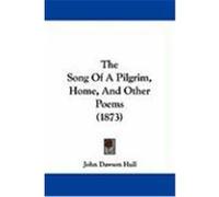 The Song of a Pilgrim, Home, and Other Poems (1873) Hull, John Dawson (Auteur)