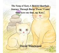 The Song of Katy A British Shorthair Journey Through Burns’ Poem “Canst thou leave me thus, my Katy”