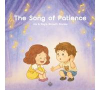 The Song of Patience: A gentle story that helps kids turn boredom into beauty-through music, imagination, and mindful listening.
