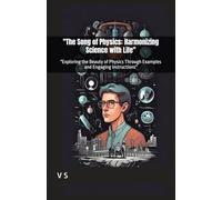 "The Song of Physics: Harmonizing Science with Life": "Exploring the Beauty of Physics Through Examples and Engaging Instructions"