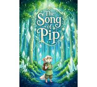 The Song of Pip: A magical journey about a small creature who discovers music in colors while searching for belonging