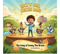 The Song of Sunny the Brave: A Rock ‘N’ Roll Chicken™ Adventure About Courage, Music & Finding Your Voice