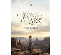 The Song of the Lark: by Willa Cather