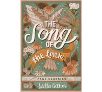 The Song of the Lark - Willa Cather’s American Masterpiece of Artistic Awakening (Page Classics)