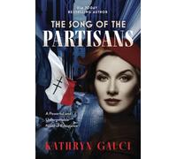 The Song of the Partisans: A Powerful and Unforgettable Novel of Resistance